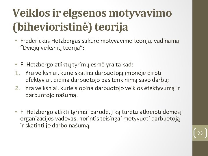 Veiklos ir elgsenos motyvavimo (bihevioristinė) teorija • Frederickas Hetzbergas sukūrė motyvavimo teoriją, vadinamą “Dviejų