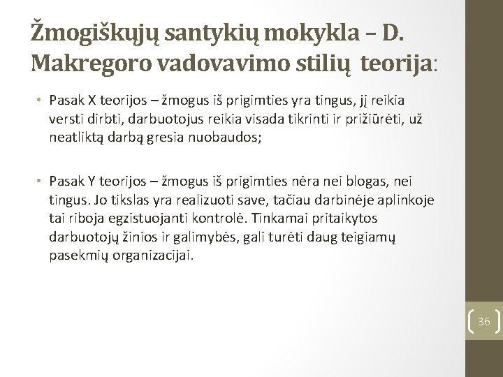 Žmogiškųjų santykių mokykla – D. Makregoro vadovavimo stilių teorija: • Pasak X teorijos –