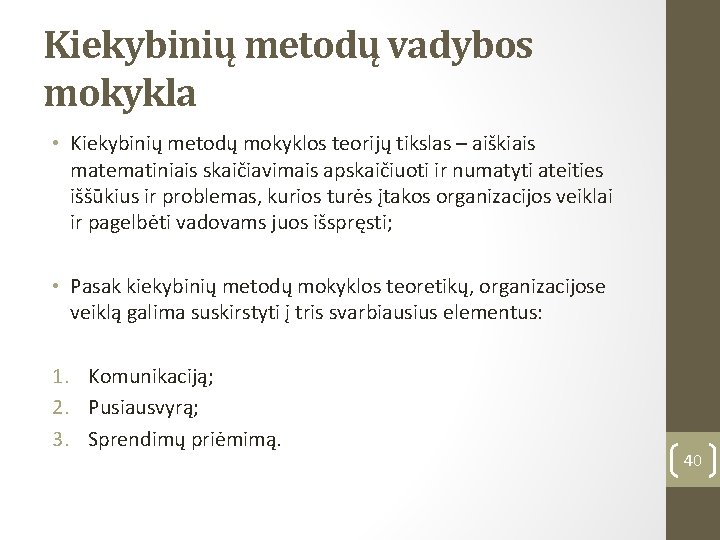 Kiekybinių metodų vadybos mokykla • Kiekybinių metodų mokyklos teorijų tikslas – aiškiais matematiniais skaičiavimais