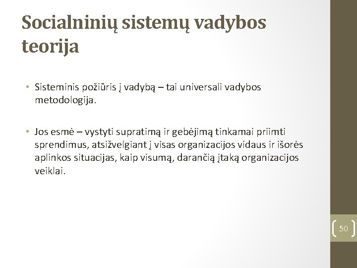 Socialninių sistemų vadybos teorija • Sisteminis požiūris į vadybą – tai universali vadybos metodologija.
