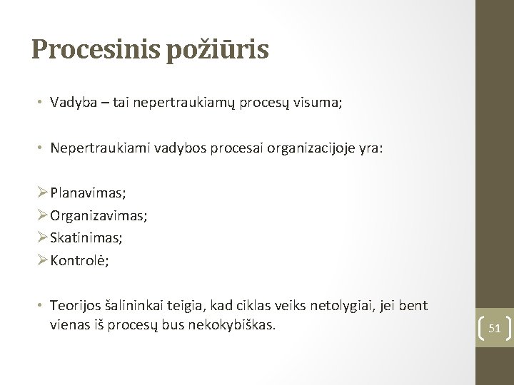 Procesinis požiūris • Vadyba – tai nepertraukiamų procesų visuma; • Nepertraukiami vadybos procesai organizacijoje