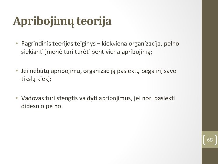 Apribojimų teorija • Pagrindinis teorijos teiginys – kiekviena organizacija, pelno siekianti įmonė turi turėti