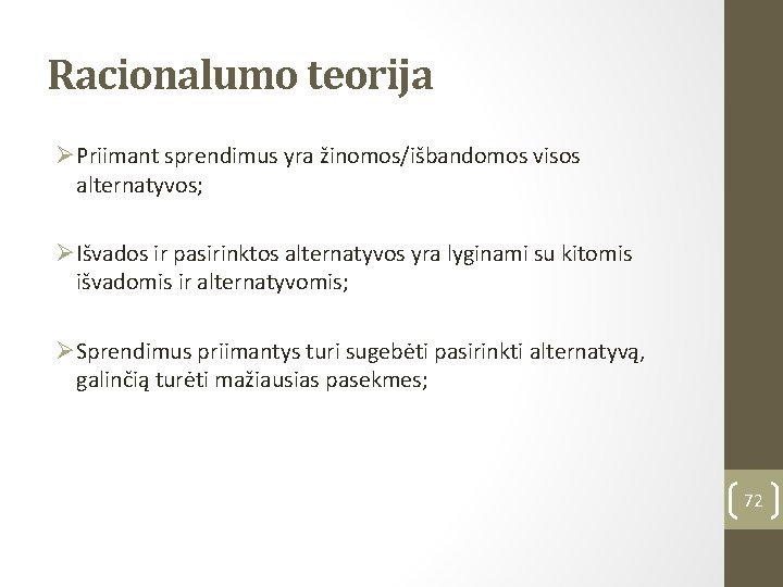 Racionalumo teorija ØPriimant sprendimus yra žinomos/išbandomos visos alternatyvos; ØIšvados ir pasirinktos alternatyvos yra lyginami