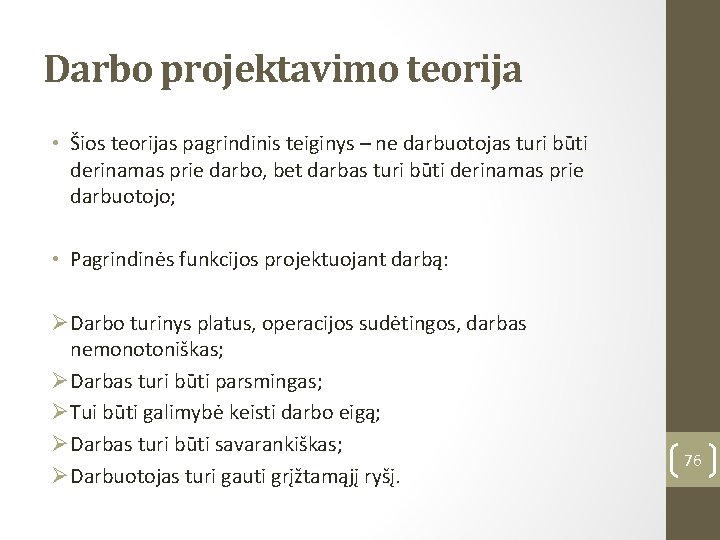 Darbo projektavimo teorija • Šios teorijas pagrindinis teiginys – ne darbuotojas turi būti derinamas