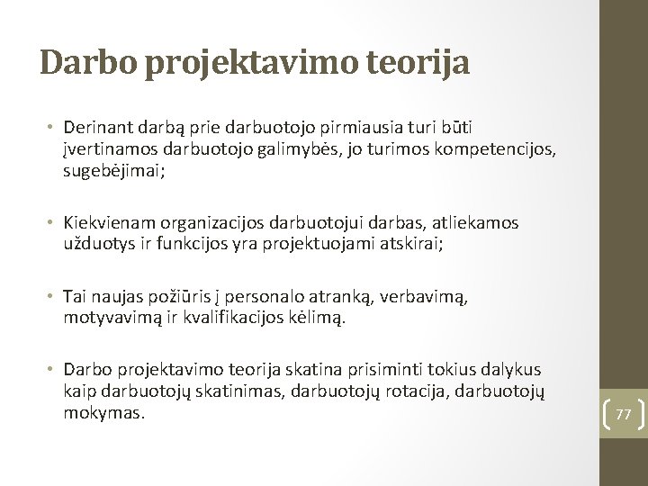 Darbo projektavimo teorija • Derinant darbą prie darbuotojo pirmiausia turi būti įvertinamos darbuotojo galimybės,