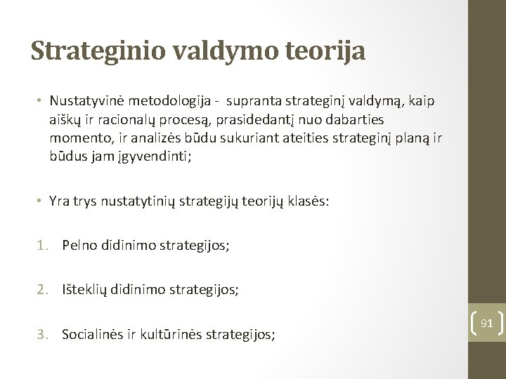 Strateginio valdymo teorija • Nustatyvinė metodologija - supranta strateginį valdymą, kaip aiškų ir racionalų