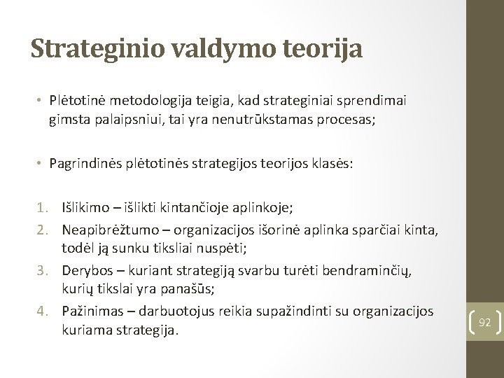 Strateginio valdymo teorija • Plėtotinė metodologija teigia, kad strateginiai sprendimai gimsta palaipsniui, tai yra