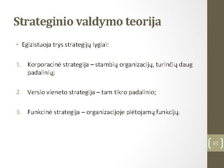 Strateginio valdymo teorija • Egizistuoja trys strategijų lygiai: 1. Korporacinė strategija – stambių organizacijų,