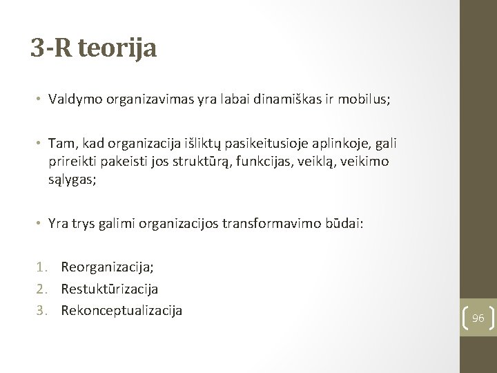 3 -R teorija • Valdymo organizavimas yra labai dinamiškas ir mobilus; • Tam, kad