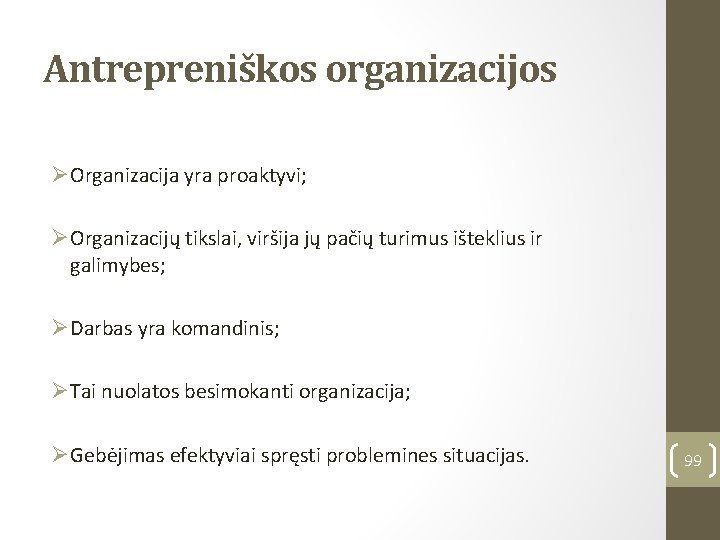 Antrepreniškos organizacijos ØOrganizacija yra proaktyvi; ØOrganizacijų tikslai, viršija jų pačių turimus išteklius ir galimybes;