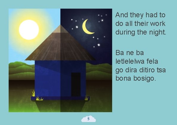And they had to do all their work during the night. Ba ne ba
