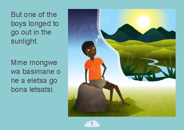 But one of the boys longed to go out in the sunlight. Mme mongwe