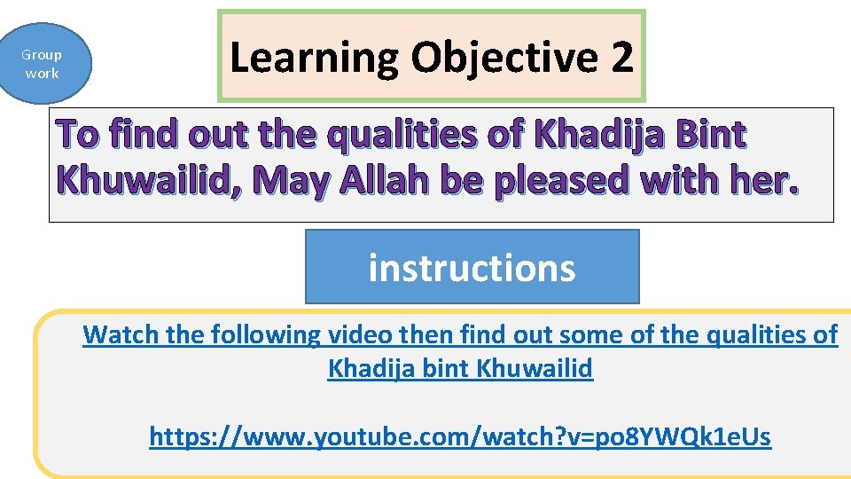 Group work Learning Objective 2 To find out the qualities of Khadija Bint Khuwailid,