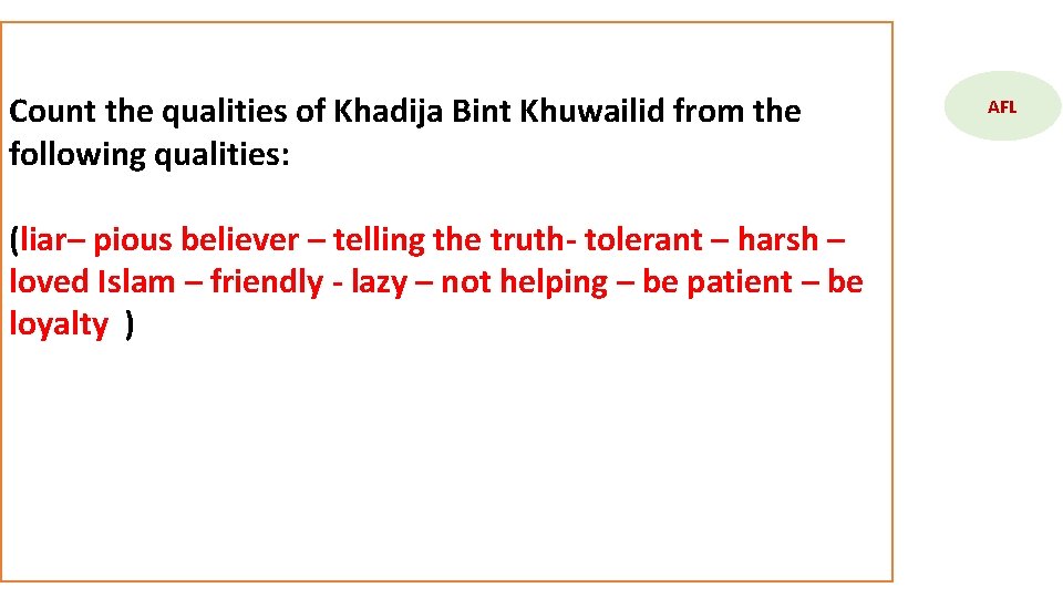 Count the qualities of Khadija Bint Khuwailid from the following qualities: (liar– pious believer