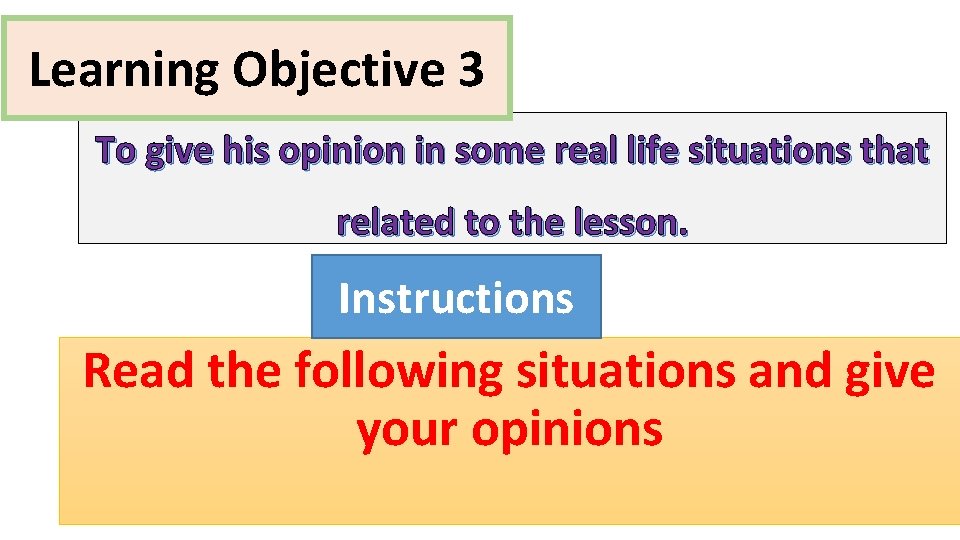 Learning Objective 3 To give his opinion in some real life situations that related