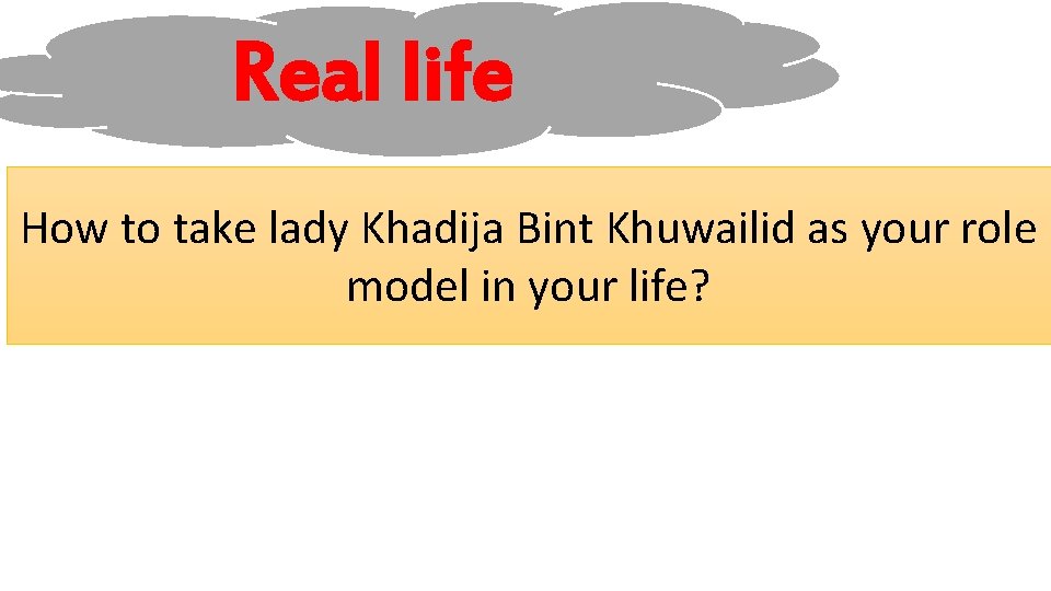Real life How to take lady Khadija Bint Khuwailid as your role model in