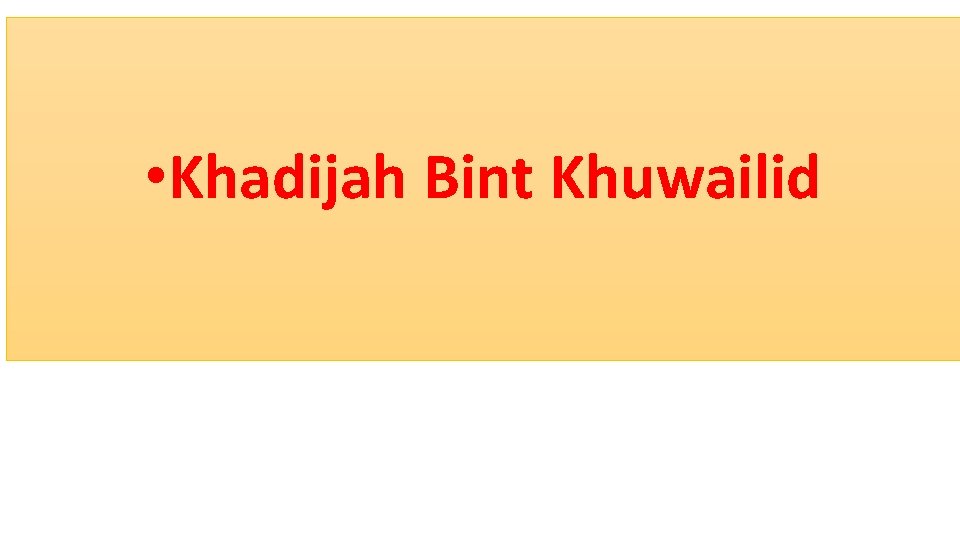  • Khadijah Bint Khuwailid 