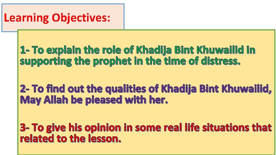 Learning Objectives: 1 - To explain the role of Khadija Bint Khuwailid in supporting
