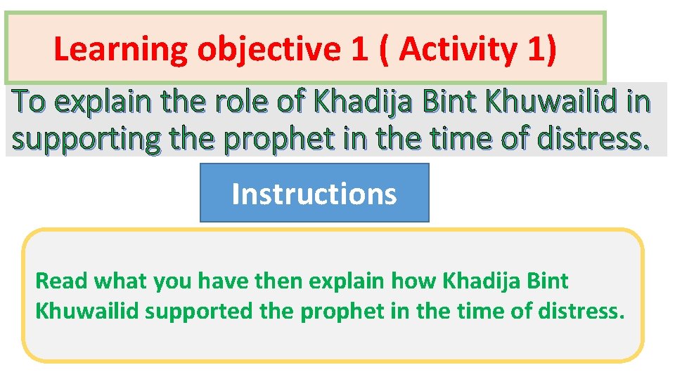 Learning objective 1 ( Activity 1) To explain the role of Khadija Bint Khuwailid