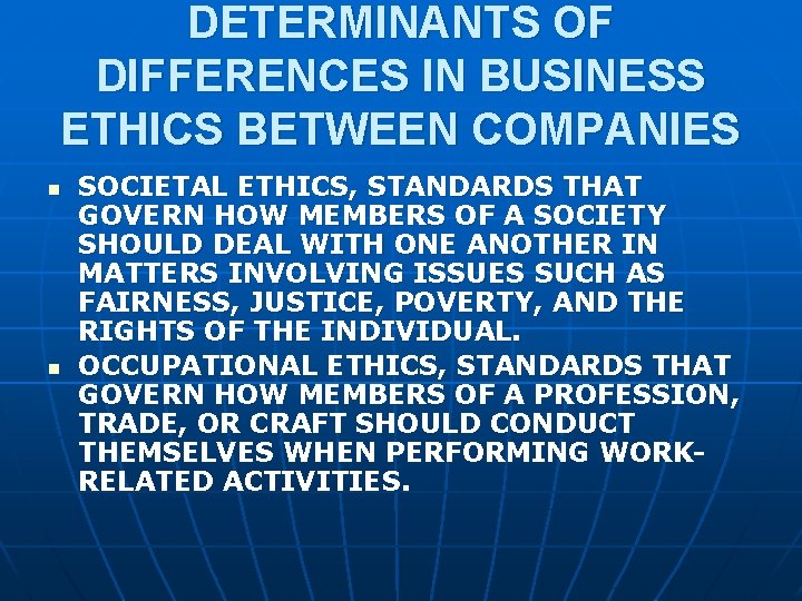 DETERMINANTS OF DIFFERENCES IN BUSINESS ETHICS BETWEEN COMPANIES n n SOCIETAL ETHICS, STANDARDS THAT