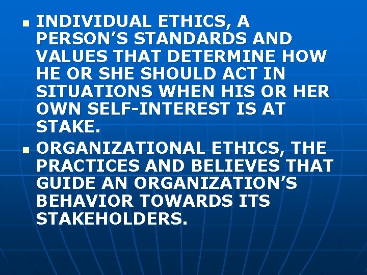 n n INDIVIDUAL ETHICS, A PERSON’S STANDARDS AND VALUES THAT DETERMINE HOW HE OR