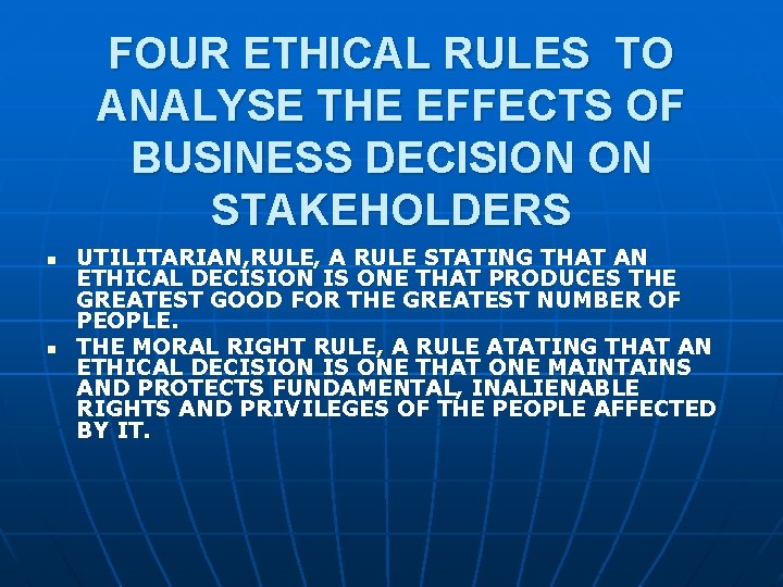 FOUR ETHICAL RULES TO ANALYSE THE EFFECTS OF BUSINESS DECISION ON STAKEHOLDERS n n