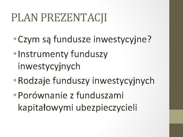 PLAN PREZENTACJI • Czym są fundusze inwestycyjne? • Instrumenty funduszy inwestycyjnych • Rodzaje funduszy