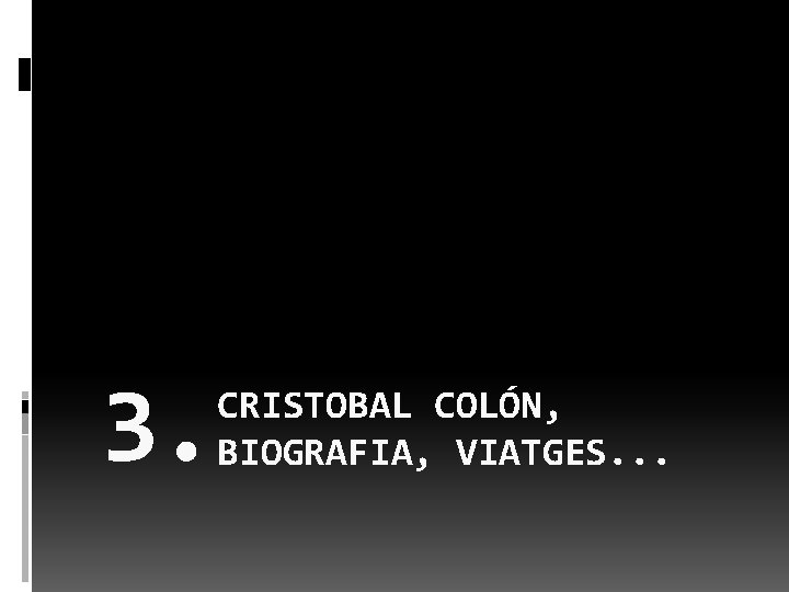 3. CRISTOBAL COLÓN, BIOGRAFIA, VIATGES. . . 