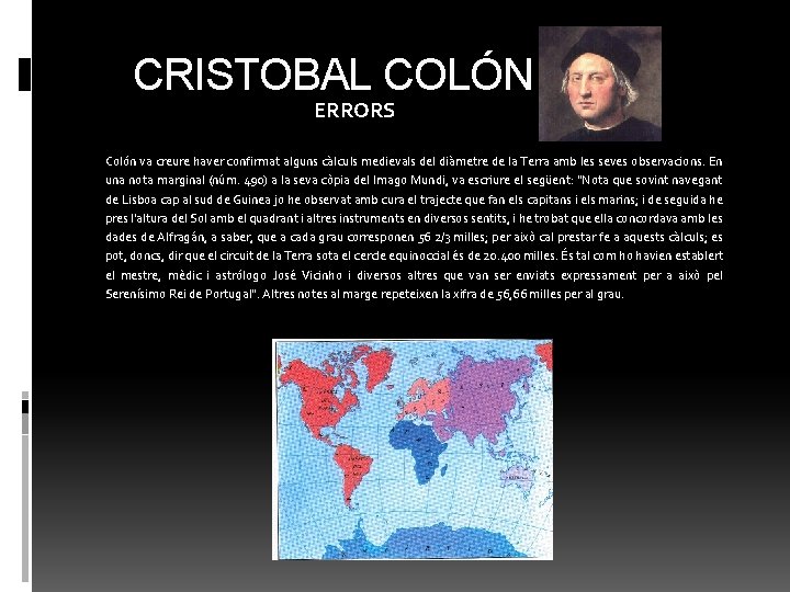 CRISTOBAL COLÓN ERRORS Colón va creure haver confirmat alguns càlculs medievals del diàmetre de