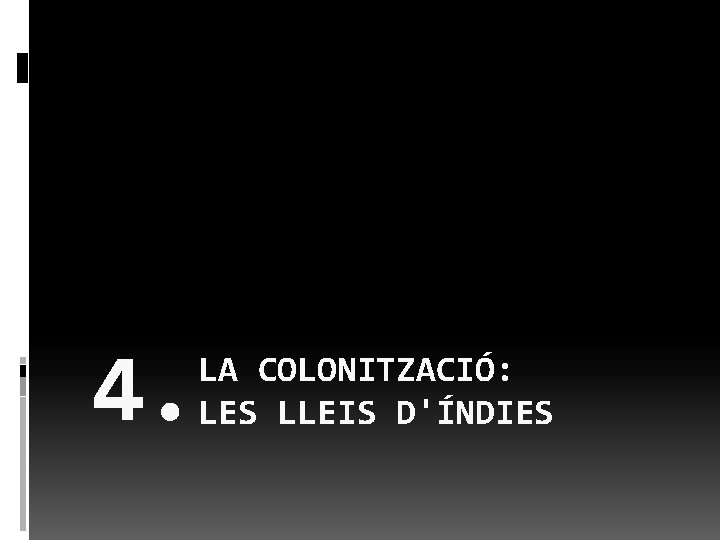 4. LA COLONITZACIÓ: LES LLEIS D'ÍNDIES 