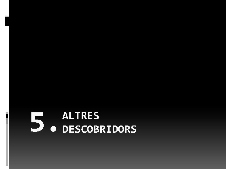 5. ALTRES DESCOBRIDORS 