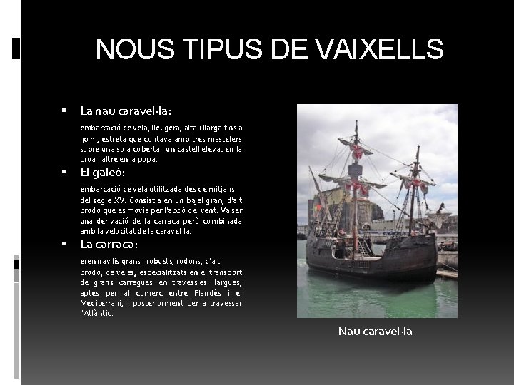 NOUS TIPUS DE VAIXELLS La nau caravel·la: embarcació de vela, lleugera, alta i llarga