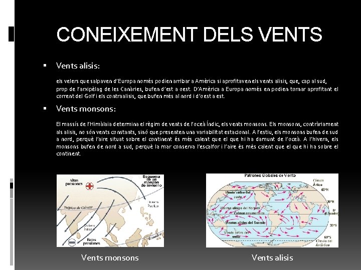 CONEIXEMENT DELS VENTS Vents alisis: els velers que salpaven d’Europa només podien arribar a