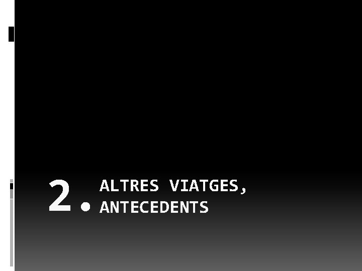 2. ALTRES VIATGES, ANTECEDENTS 