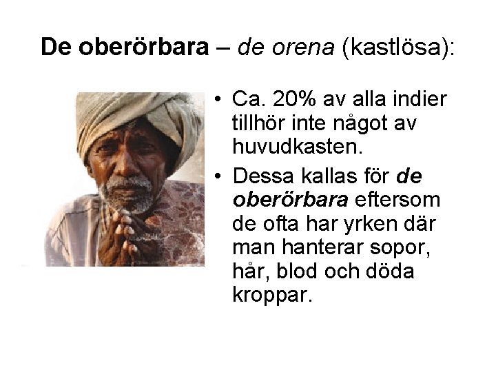 De oberörbara – de orena (kastlösa): • Ca. 20% av alla indier tillhör inte