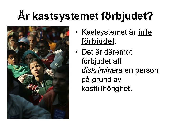 Är kastsystemet förbjudet? • Kastsystemet är inte förbjudet. • Det är däremot förbjudet att