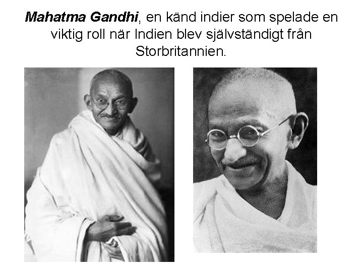 Mahatma Gandhi, en känd indier som spelade en viktig roll när Indien blev självständigt