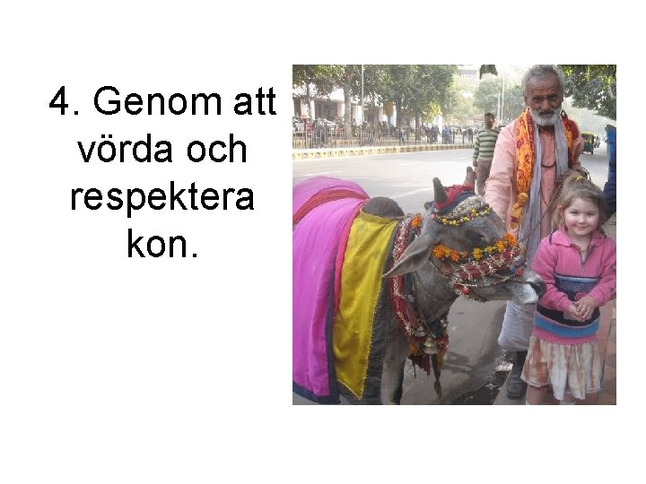 4. Genom att vörda och respektera kon. 