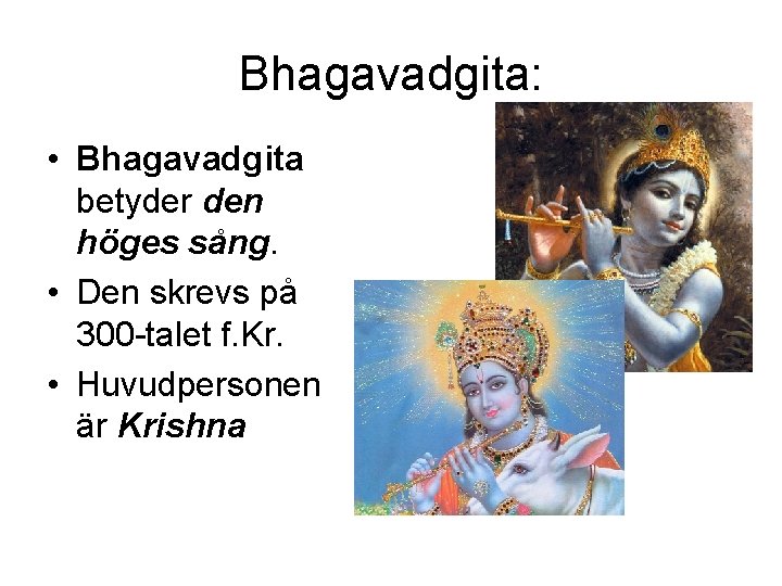 Bhagavadgita: • Bhagavadgita betyder den höges sång. • Den skrevs på 300 -talet f.