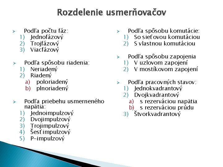 Rozdelenie usmerňovačov Ø Ø Ø Podľa počtu fáz: 1) Jednofázový 2) Trojfázový 3) Viacfázový