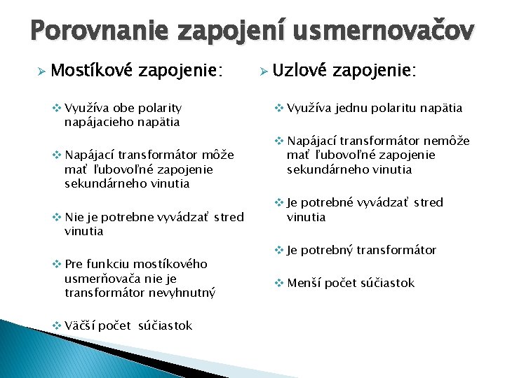 Porovnanie zapojení usmernovačov Ø Mostíkové zapojenie: v Využíva obe polarity napájacieho napätia v Napájací