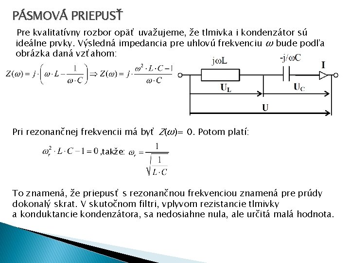 PÁSMOVÁ PRIEPUSŤ Pre kvalitatívny rozbor opäť uvažujeme, že tlmivka i kondenzátor sú ideálne prvky.