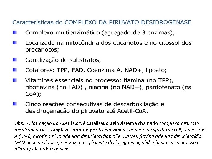 Obs. : A formação do Acetil Co. A é catalisado pelo sistema chamado complexo