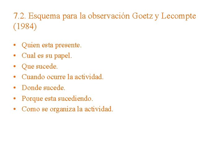 7. 2. Esquema para la observación Goetz y Lecompte (1984) • • Quien esta