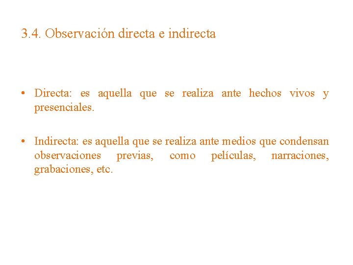3. 4. Observación directa e indirecta • Directa: es aquella que se realiza ante