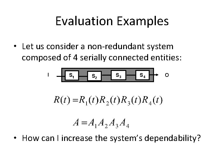 Evaluation Examples • Let us consider a non-redundant system composed of 4 serially connected