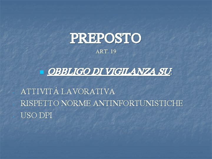 PREPOSTO ART. 19 n - OBBLIGO DI VIGILANZA SU: ATTIVITÀ LAVORATIVA RISPETTO NORME ANTINFORTUNISTICHE