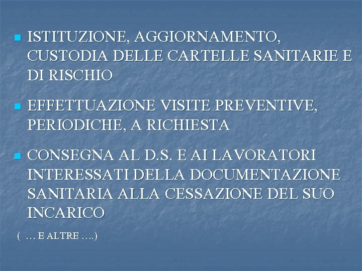 n ISTITUZIONE, AGGIORNAMENTO, CUSTODIA DELLE CARTELLE SANITARIE E DI RISCHIO n EFFETTUAZIONE VISITE PREVENTIVE,