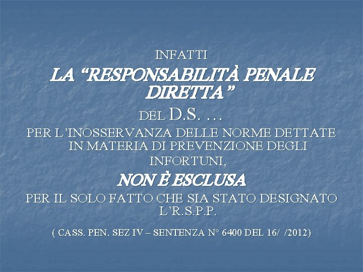 INFATTI LA “RESPONSABILITÀ PENALE DIRETTA” DEL D. S. … PER L’INOSSERVANZA DELLE NORME DETTATE