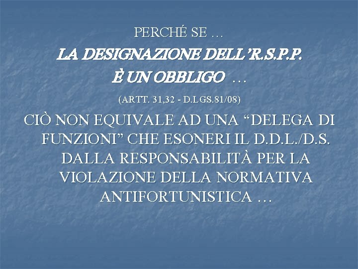 PERCHÉ SE … LA DESIGNAZIONE DELL’R. S. P. P. È UN OBBLIGO … (ARTT.